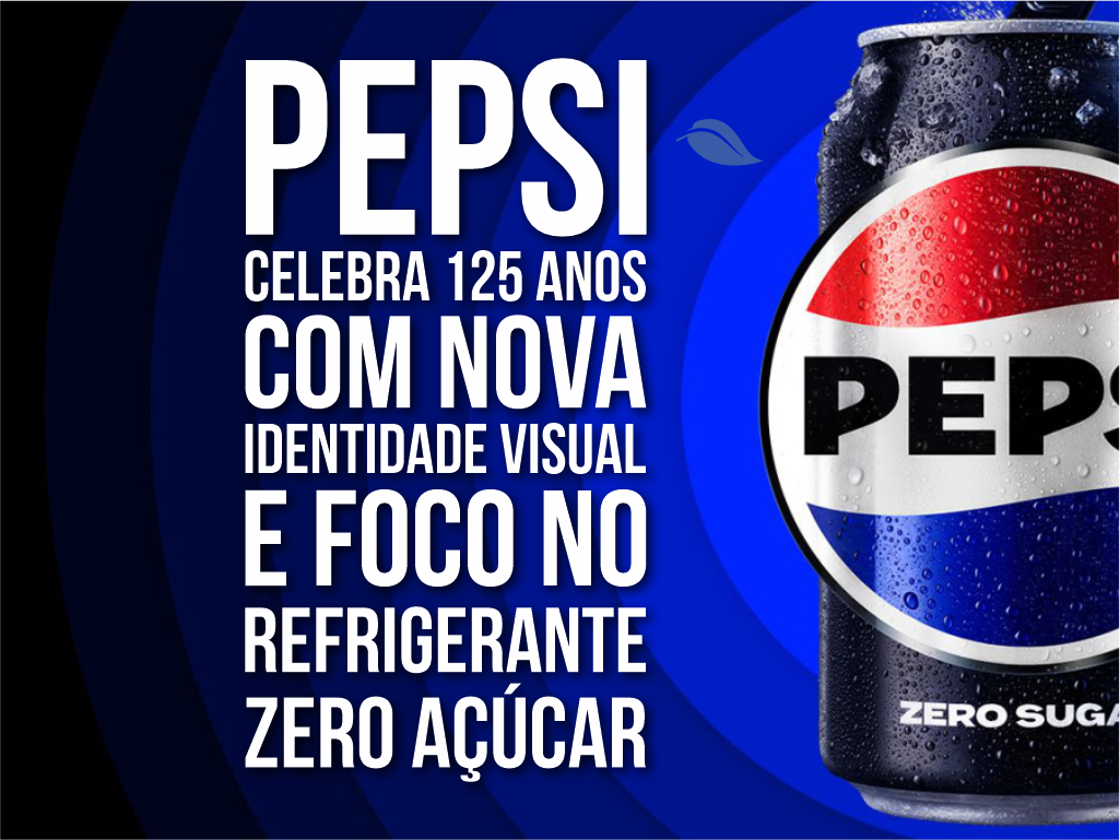 Pepsi celebra 125 anos com nova identidade visual e foco no refrigerante zero açúcar